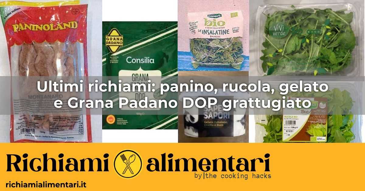 Ultimi richiami dal Ministero: gelato Selex, panino Montanaro, Grana Padano Dop e rucola