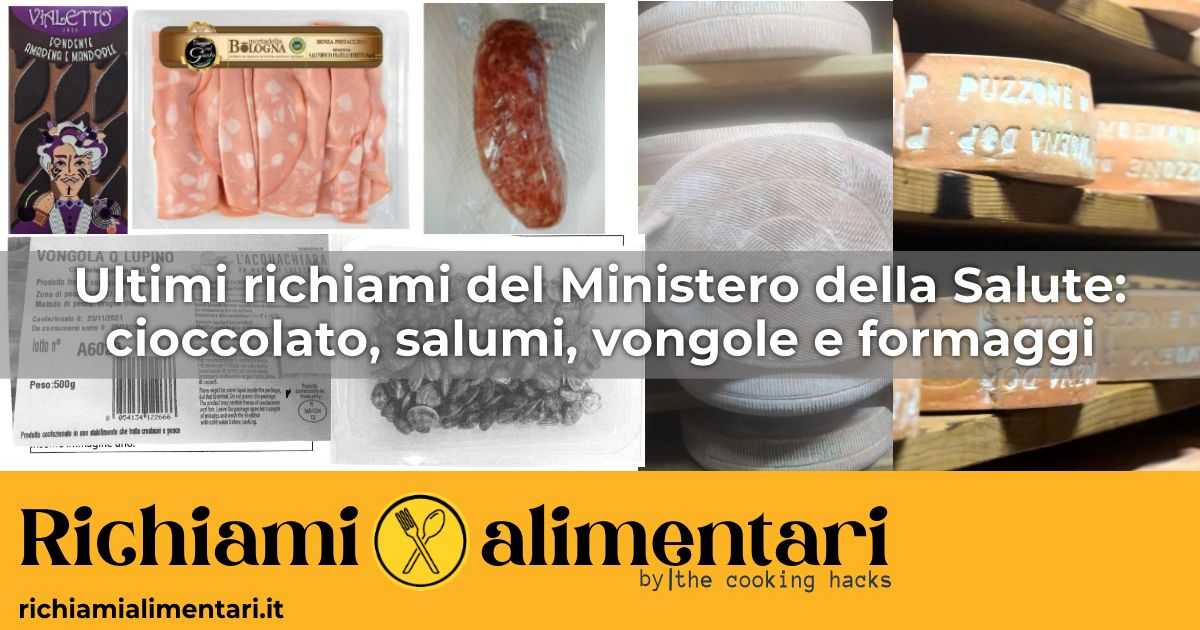 Ultimi richiami dal Ministero: dai formaggi, vongole, salumi al cioccolato, tutti i dettagli